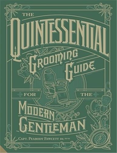  Captain Peabody Fawcett - The Quintessential Grooming Guide for the Modern Gentleman.