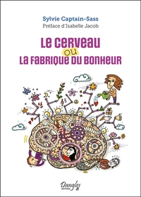 Le cerveau ou la fabrique du bonheur