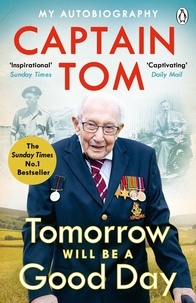 Captain Tom Moore - Tomorrow Will Be A Good Day - My Autobiography - The Sunday Times No 1 Bestseller.