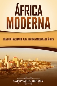  Captivating History - África moderna: Una guía fascinante de la historia moderna de África.