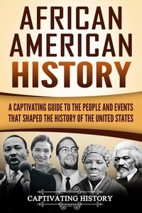  Captivating History - African American History: A Captivating Guide to the People and Events that Shaped the History of the United States.