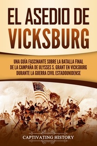  Captivating History - El asedio de Vicksburg: Una guía fascinante sobre la batalla final de la campaña de Ulysses S. Grant en Vicksburg durante la guerra civil estadounidense.
