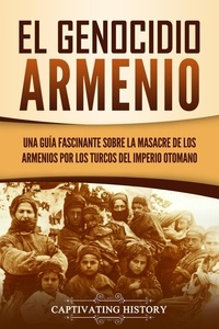  Captivating History - El Genocidio Armenio: Una Guía Fascinante sobre la Masacre de los Armenios por los Turcos del Imperio Otomano.