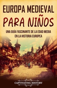  Captivating History - Europa medieval para niños: Una guía fascinante de la Edad Media en la historia europea.