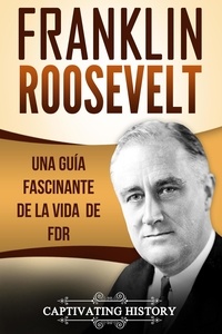  Captivating History - Franklin Roosevelt: Una Guía Fascinante de la Vida de FDR.