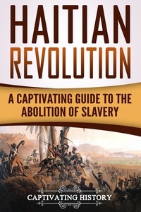  Captivating History - Haitian Revolution: A Captivating Guide to the Abolition of Slavery.