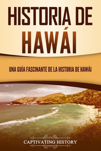  Captivating History - Historia de Hawái: Una guía fascinante de la historia de Hawaiʻi.
