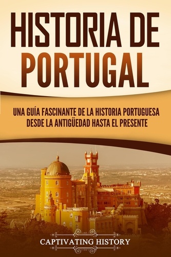  Captivating History - Historia de Portugal: Una guía fascinante de la historia portuguesa desde la antigüedad hasta el presente.