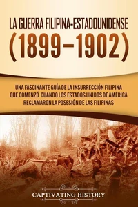 La Guerra Filipina-Estadounidense (1899-1902)