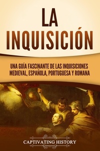  Captivating History - La Inquisición: Una guía fascinante de las Inquisiciones medieval, española, portuguesa y romana.