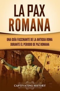  Captivating History - La Pax Romana: Una guía fascinante de la antigua Roma durante el periodo de paz romana.