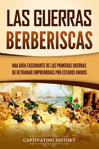  Captivating History - Las guerras berberiscas: Una guía fascinante de las primeras guerras de ultramar emprendidas por Estados Unidos.