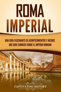  Captivating History - Roma imperial: Una guía fascinante de acontecimientos y hechos que debe conocer sobre el Imperio romano.