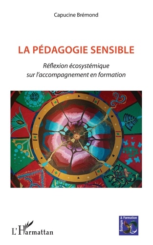 Capucine Brémond - La pédagogie sensible - Réflexion écosystémique sur l'accompagnement en formation.