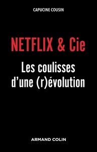 Capucine Cousin - Netflix & Cie - Les coulisses d'une (r)évolution.