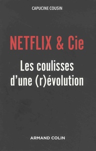 Capucine Cousin - Netflix & Cie - Les coulisses d'une (r)évolution.