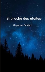 Capucine Delaloy - Si proche des étoiles.