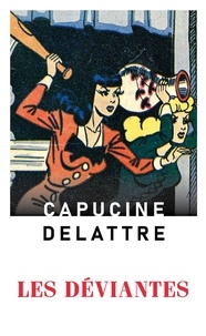 Capucine Delattre - Les déviantes.