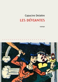 Capucine Delattre - Les déviantes.