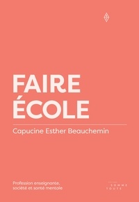 Capucine Esther Beauchemin - Faire école - Profession enseignante, société et santé mentale.
