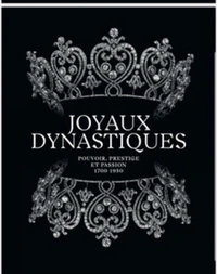 Joyaux dynastiques - Pouvoir, prestige et passion 1700-1950