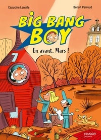 Capucine Lewalle et Benoît Perroud - Big Bang Boy Tome 3 : En avant, Mars !.