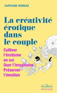 Meilleurs livres téléchargeables gratuitement La créativité érotique dans le couple  - Cultiver l'érotisme en soi, Oser l'imaginaire, Préserver l'émotion MOBI RTF FB2 (French Edition) 9782364904897