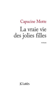 Capucine Motte - La vraie vie des jolies filles.