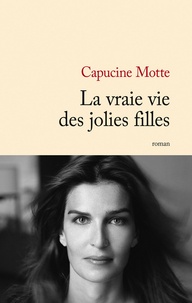 Capucine Motte - La vraie vie des jolies filles.