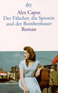 Der Fälscher, die Spionin und der Bombenbauer
