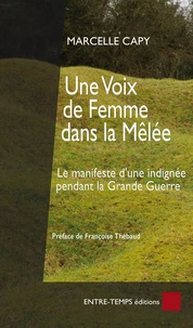 Une voix de femme dans la mêlée : le manifeste d'une journaliste féministe contre la guerre, 1916 : version intégrale non-censurée