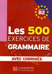 Les 500 exercices de Grammaire Niveau B2