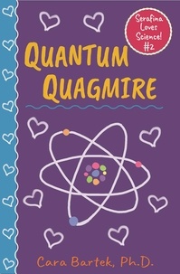  Cara Bartek, Ph.D. - Quantum Quagmire - Serafina Loves Science!, #2.