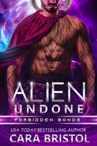  Cara Bristol - Alien Undone - Forbidden Bonds, #3.