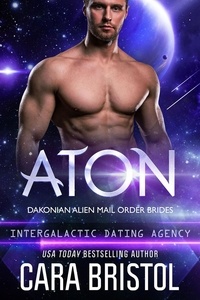  Cara Bristol - Aton: Dakonian Alien Mail Order Brides #2 (Intergalactic Dating Agency) - Dakonian Alien Mail Order Brides, #2.
