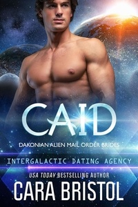  Cara Bristol - Caid: Dakonian Alien Mail Order Brides #3 (Intergalactic Dating Agency) - Dakonian Alien Mail Order Brides, #3.