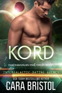  Cara Bristol - Kord: Dakonian Alien Mail Order Brides #5 (Intergalactic Dating Agency) - Dakonian Alien Mail Order Brides, #5.