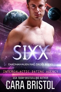  Cara Bristol - Sixx: Dakonian Alien Mail Order Brides (Intergalactic Dating Agency) - Dakonian Alien Mail Order Brides, #4.