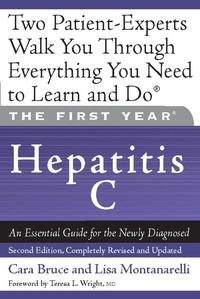 Cara Bruce et Lisa Montanarelli - The First Year: Hepatitis C - An Essential Guide for the Newly Diagnosed.