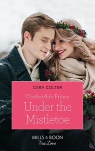 Cara Colter - Cinderella's Prince Under The Mistletoe.