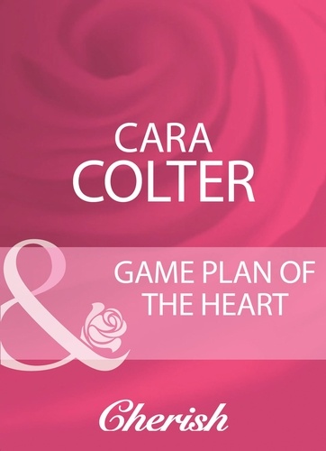 Cara Colter - Game Plan Of The Heart.