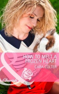 Cara Colter - How to Melt a Frozen Heart.