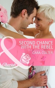 Cara Colter - Second Chance with the Rebel.