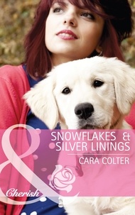 Cara Colter - Snowflakes and Silver Linings.