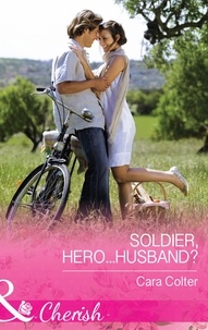 Cara Colter - Soldier, Hero...Husband?.