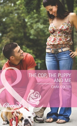 Cara Colter - The Cop, The Puppy And Me.
