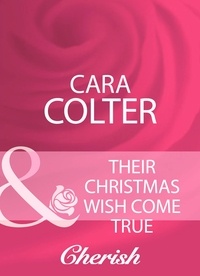 Cara Colter - Their Christmas Wish Come True.