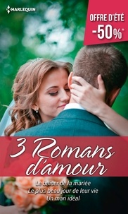 Cara Colter et Shirley Jump - Trois romans d'amour - Le baiser de la mariée ; Le plus beau jour de leur vie ; Un mari idéal.