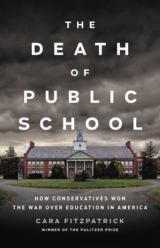 The Death of Public School. How Conservatives Won the War Over Education in America