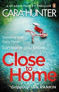 Cara Hunter - Close to Home - The 'impossible to put down' Richard &amp; Judy Book Club thriller pick 2018.